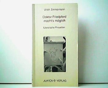 Doktor Friedpferd macht s möglich - Literarische Pirouetten. - Ulrich Zimmermann und Rudolf Stirn (Hrsg.)