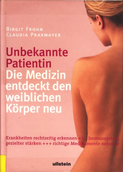 Unbekannte Patientin - Die Medizin entdeckt den weiblichen Körper neu. - Frohn, Birgit ; Praxmayer, Claudia