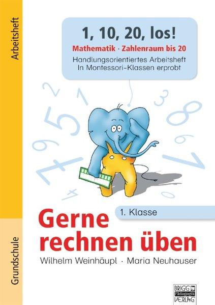 Gerne rechnen üben. 1. Klasse - 1, 10, 20, los!. Zahlenraum bis 20. Arbeitsheft mit Zusatzmaterialien - Weinhäupl, Wilhelm und Maria Neuhauser