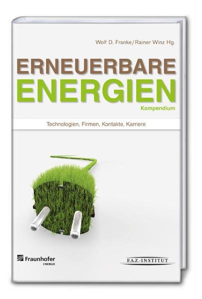 Kompendium Erneuerbare Energien II: Technologien, Firmen, Kontakte, Karriere - D. Franke, Wolf und Rainer Winz,