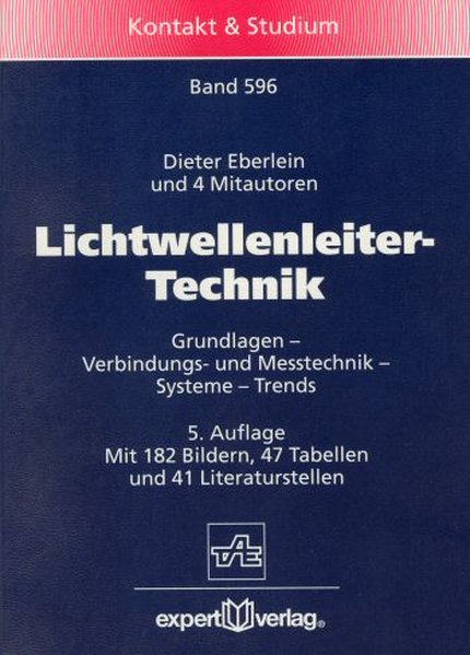 Lichtwellenleiter-Technik: Grundlagen - Verbindungs- und Messtechnik - Systeme - Trends (Kontakt & Studium) - Eberlein, Dieter,