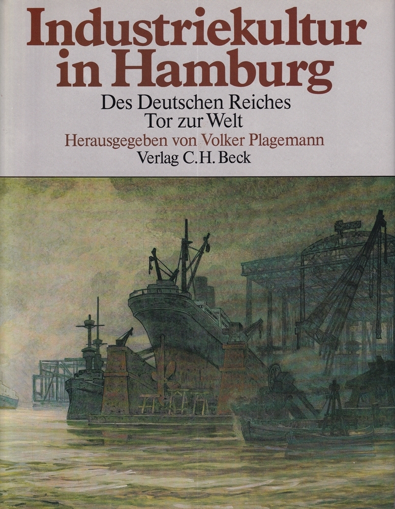Industriekultur in Hamburg. Des Deutschen Reiches Tor zur Welt. - Plagemann, Volker (Hrsg.).
