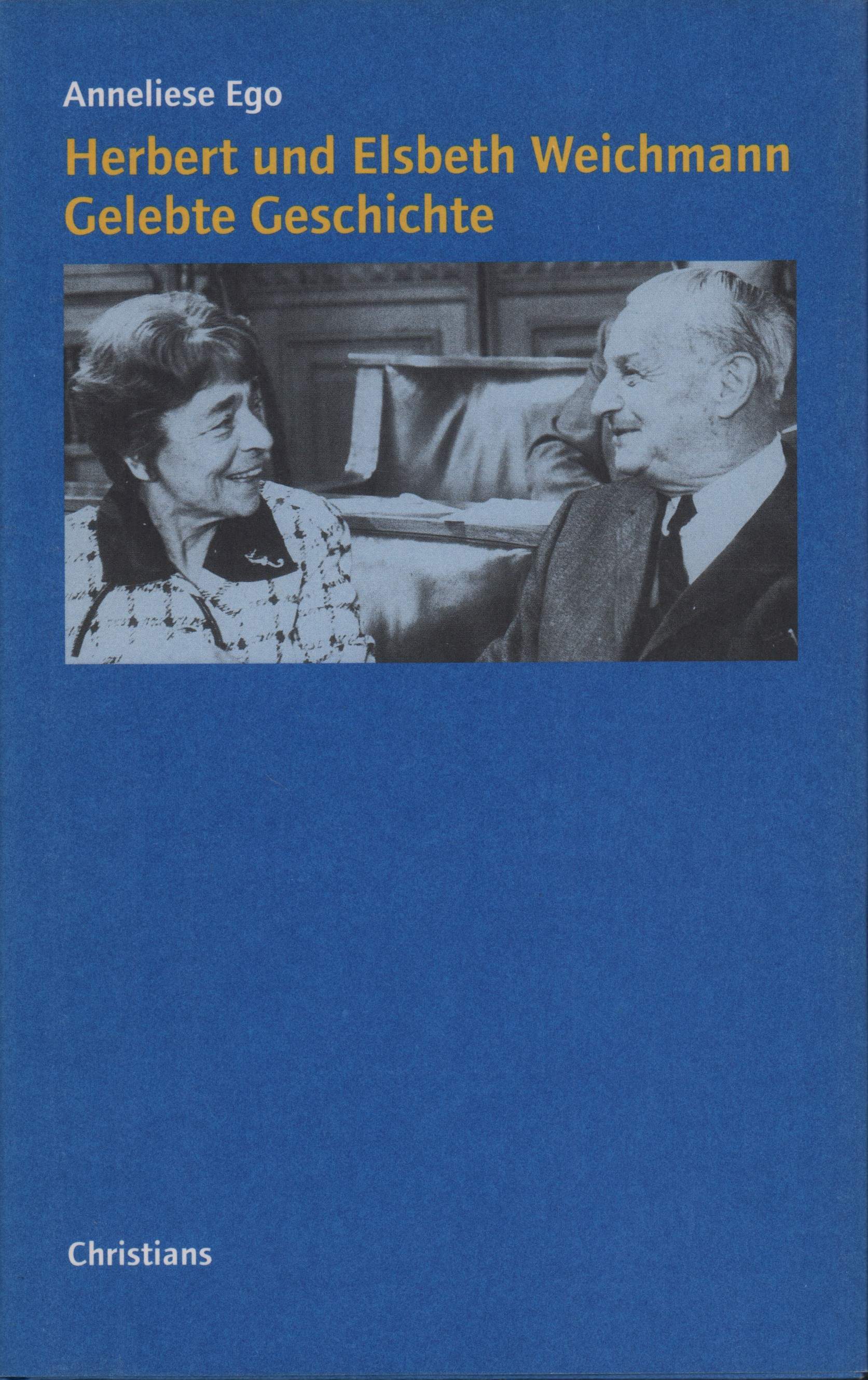 Herbert und Elsbeth Weichmann. Gelebte Geschichte 1896-1948. (Hrsg. von der Herbert und Elsbeth Weichmann Stiftung). - Ego, Anneliese.
