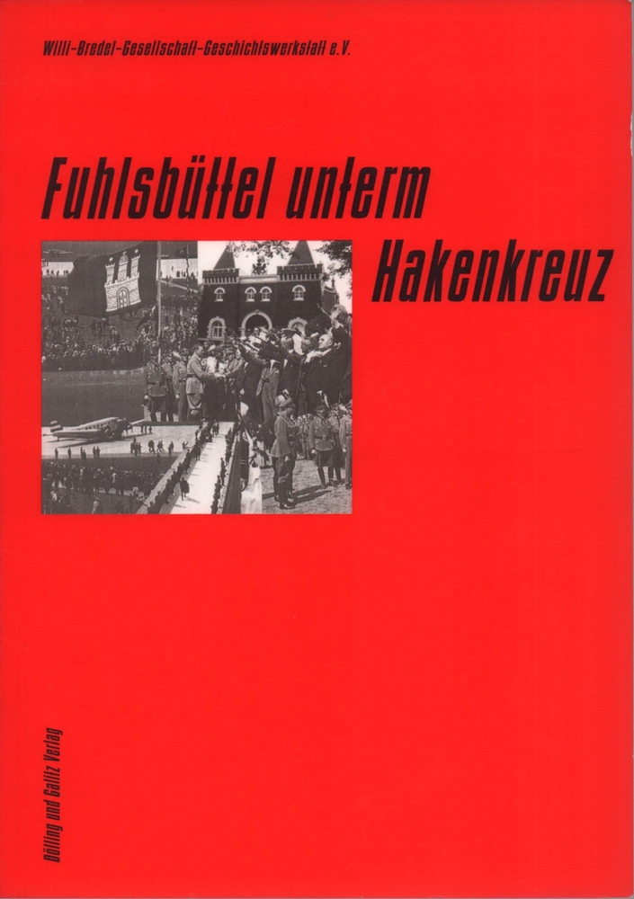 Fuhlsbüttel unterm Hakenkreuz. Hrsg. von der Willi Bredel-Gesellschaft-Geschichtswerkstatt e.V.