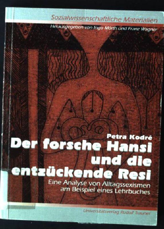 Der forsche Hansi und die entzückende Resi : eine Analyse von Alltagssexismen am Beispiel eines Lehrbuches. Sozialwissenschaftliche Materialien ; Band 33 - Kodré, Petra