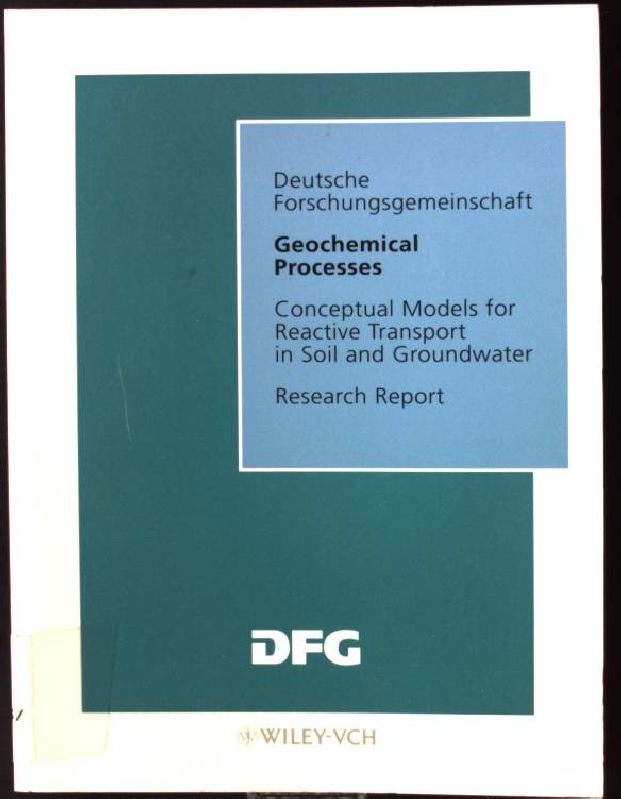 Geochemical processes : conceptual models for reactive transport in soil and groundwater. Research report / Deutsche Forschungsgemeinschaft - Schulz, Horst D.