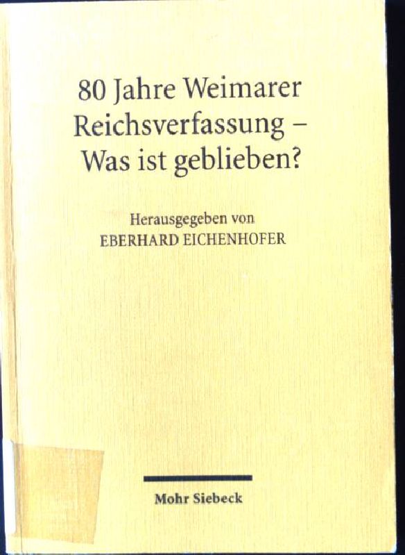 80 Jahre Weimarer Reichsverfassung - was ist geblieben?. - Eichenhofer, Eberhard