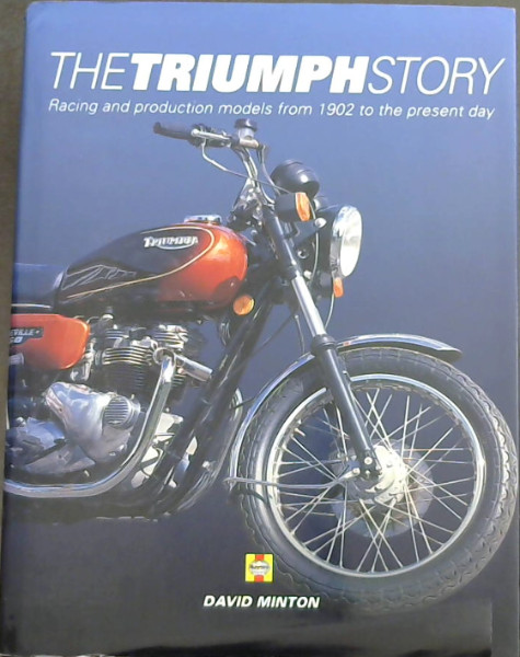 The Triumph Story: Racing and Production Models from 1902 to the Present Day - Minton, David