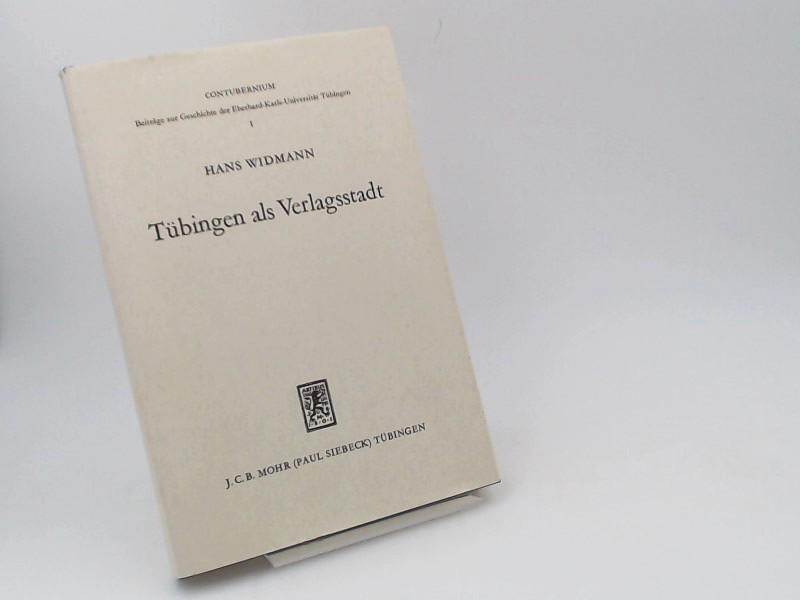 Tübingen als Verlagsstadt. [Contubernium. Beiträge zur Geschichte der Eberhard-Karls-Universität Tübingen. Band 1] - Widmann, Hans