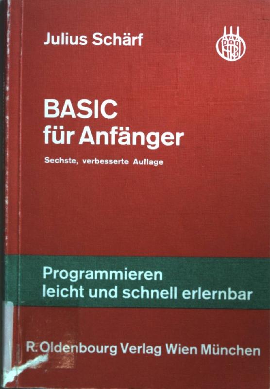 BASIC für Anfänger. Fortbildung durch Selbststudium - Schärf, Julius