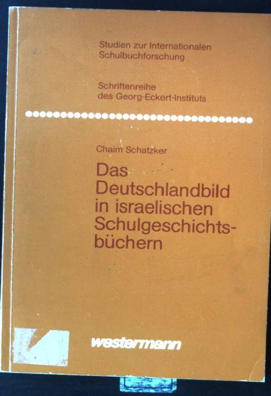 Das Deutschlandbild in israelischen Schulgeschichtsbüchern. Studien zur internationalen Schulbuchforschung ; Bd. 25 - Schatzker, Chaim