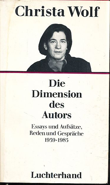 Die Dimension des Autors. Essays und Aufsätze, Reden und Gespräche 1959 - 1985. Ausw.: Angela Drescher. - Wolf, Christa