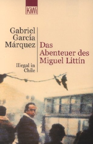 Das Abenteuer des Miguel Littin. Illegal in Chile - García, Márquez Gabriel