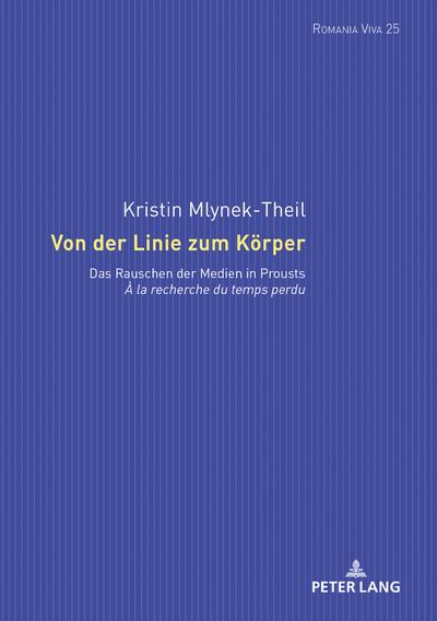 Von der Linie zum Körper : Das Rauschen der Medien in Prousts «À la recherche du temps perdu» - Kristin Mlynek-Theil
