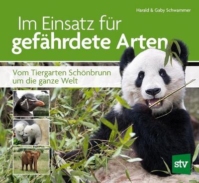 Im Einsatz für gefährdete Arten : Vom Tiergarten Schönbrunn um die ganze Welt - Harald M. Schwammer