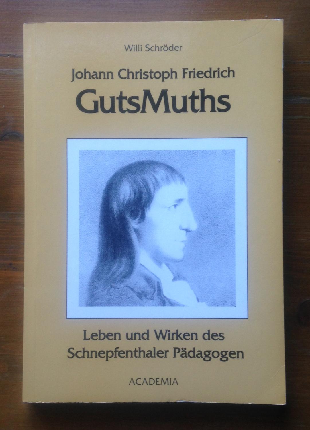 Johann Christoph Friedrich GutsMuths: Leben und Wirken des Schnepfenthaler Pädagogen - Schröder, Willi