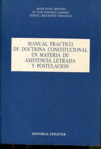 MANUAL PRACTICO DE DOCTRINA CONSTITUCIONAL EN MATERIA DE ASISTENCIA LETRADA Y POSTULACION. - PUYOL MONTERO/GENEROSO HERMOSO/MUÑOZ FERNANDEZ Javier/Mª Flor/Manuel.