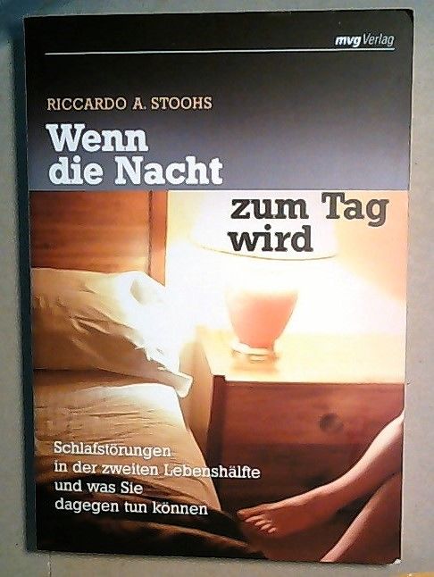 Wenn die Nacht zum Tag wird: Schlafstörungen in der zweiten Lebenshälfte und was Sie dagegen tun können - Stoohs, Riccardo A