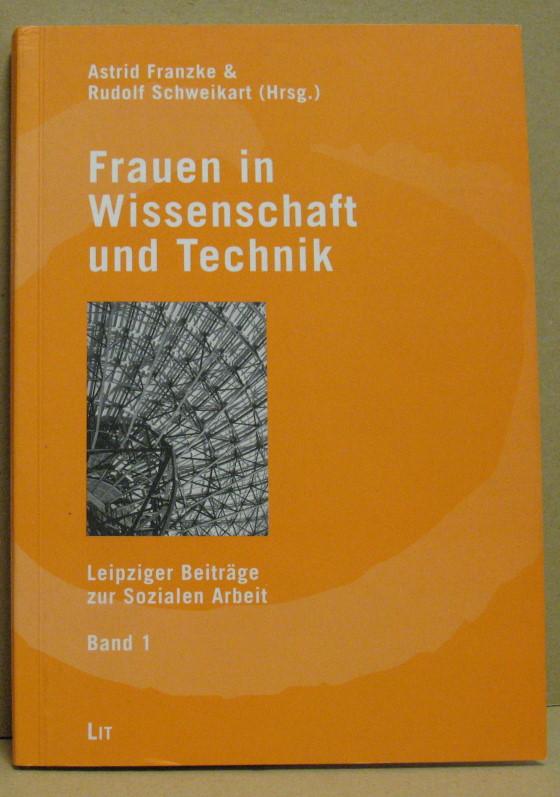 Frauen in Wissenschaft und Technik. Ergebnisse einer Fachtagung vom 30. September bis 2. Oktober 1999 am Fachbereich Sozialwesen der Hochschule für Technik, Wirtschaft und Kultur Leipzig (FH). (Leipziger Beiträge zur sozialen Arbeit, Band 1) - Franzke, Astrid/ Schweikart, Rudolf (Hrsg.)