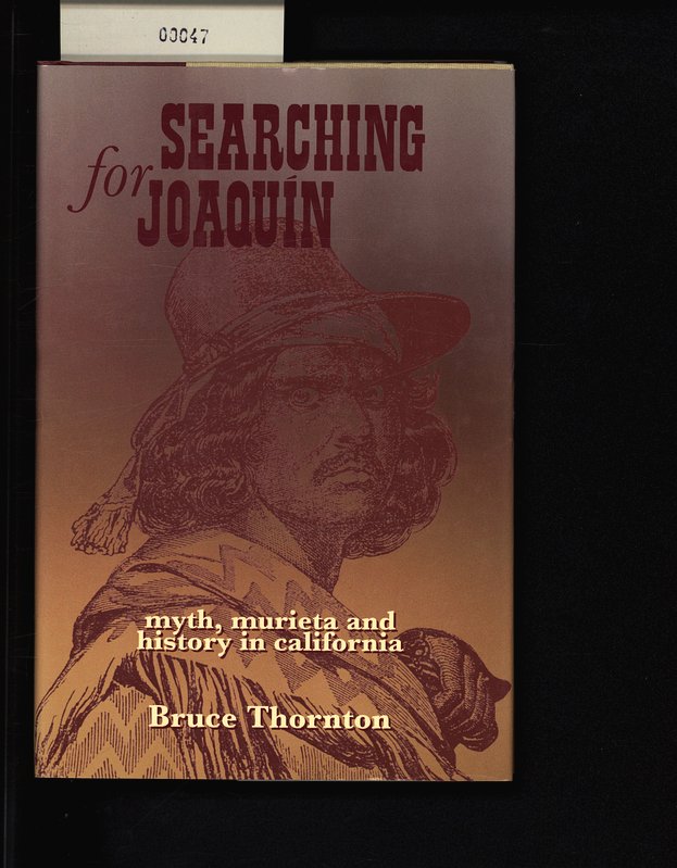 Searching for Joaquín. Myth, Murieta, and history in California. - Thornton, Bruce