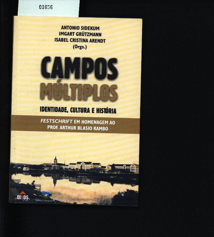 Campos múltiplos. Identidade, cultura e história ; Festschrift em homenagem ao prof. Arthur Blásio Rambo. - Sidekum, Antônio