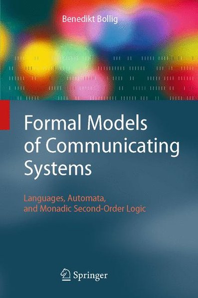 Formal Models of Communicating Systems. Languages, Automata, and Monadic Second-Order Logic. - Bollig, Benedikt,