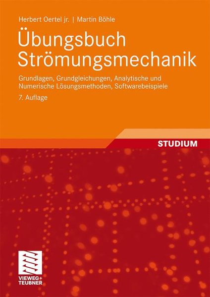 Übungsbuch Strömungsmechanik. Grundlagen, Grundgleichungen, Analytische und Numerische Lösungsmethoden, Softwarebeispiele. - Oertel jr., Herbert und Martin Böhle,