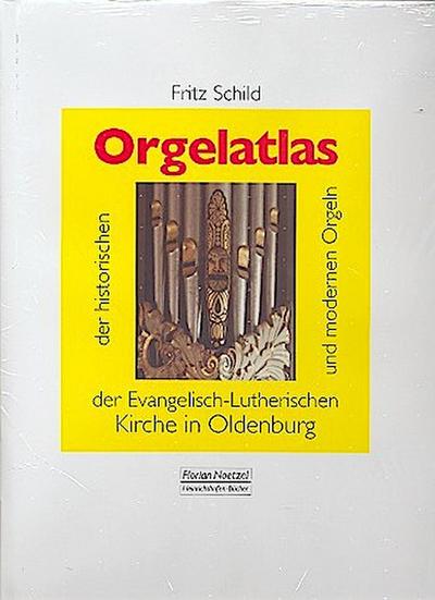 Orgelatlas der historischen und modernen Orgeln der Evangelisch-Lutherischen Kirche in Oldenburg - Fritz Schild