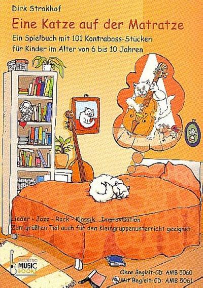 Eine Katze auf der Matratze : Ein Spielbuch mit 101 Kontrabass-Stücken für Kinder im Alter von 6 bis 10 Jahren. Lieder - Jazz - Rock - Klassik - Improvisation. Zum größten Teil auch für den Kleingruppenunterricht geeignet - Dirk Strakhof