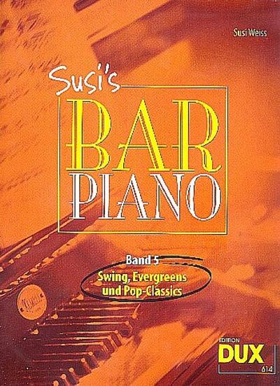 Susi's Bar Piano 5 : Swing, Evergreens und Pop-Classics in mittelschwerer Bearbeitung für den anspruchsvollen Pianisten - Susi Weiss