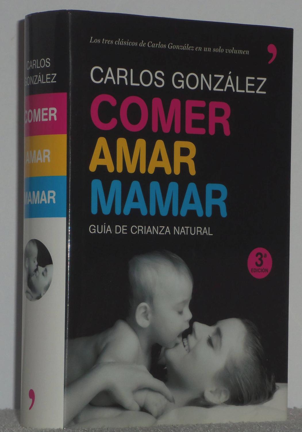 Comer amar mamar. Guía de crianza natural