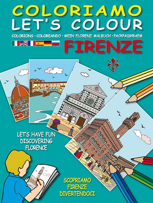 Coloriamo Firenze. Let's colour, Colorions, Coloreando, mein florenz malbuch. [Con Gadget]