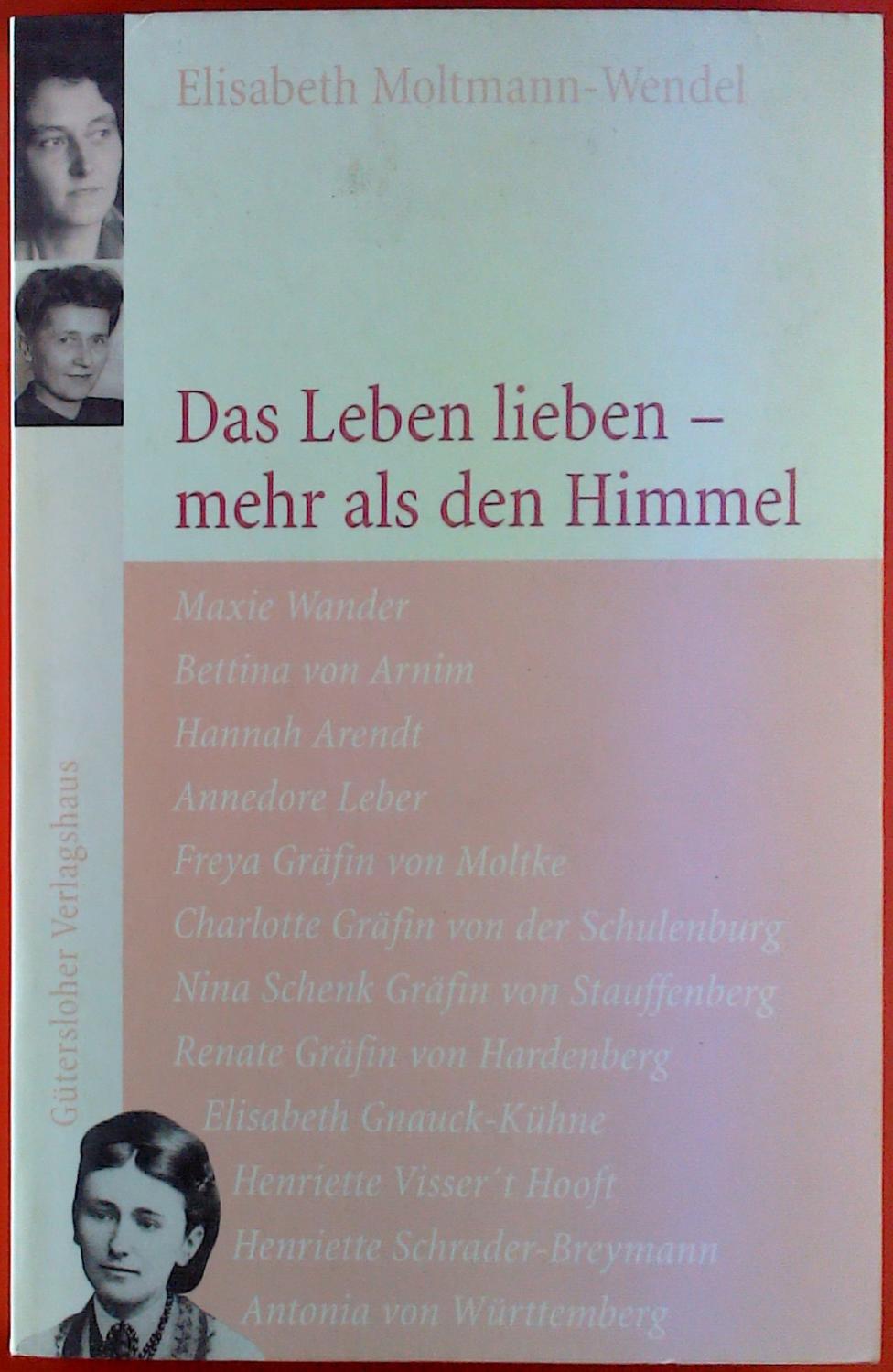 Das Leben lieben - mehr als den Himmel. - Elisabeth Moltmann-Wendel