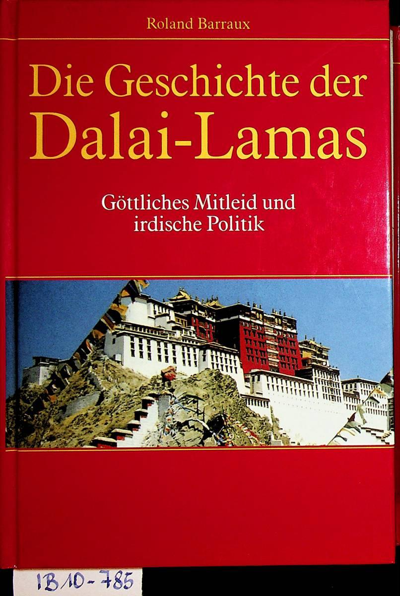 Die Geschichte der Dalai Lamas : göttliches Mitleid und irdische Politik. Geleitw. von Dapgo Rimpoche. [Übers. von Lorenz Häfliger] - Barraux, Roland