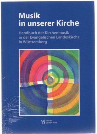 Musik in unserer Kirche. Handbuch der Kirchenmusik in der Evangelischen Landeskirche in Württemberg. VS-Edition 9058. - Amt für Kirchenmusik der Evangelischen Landeskirche in Württemberg (Hg.)