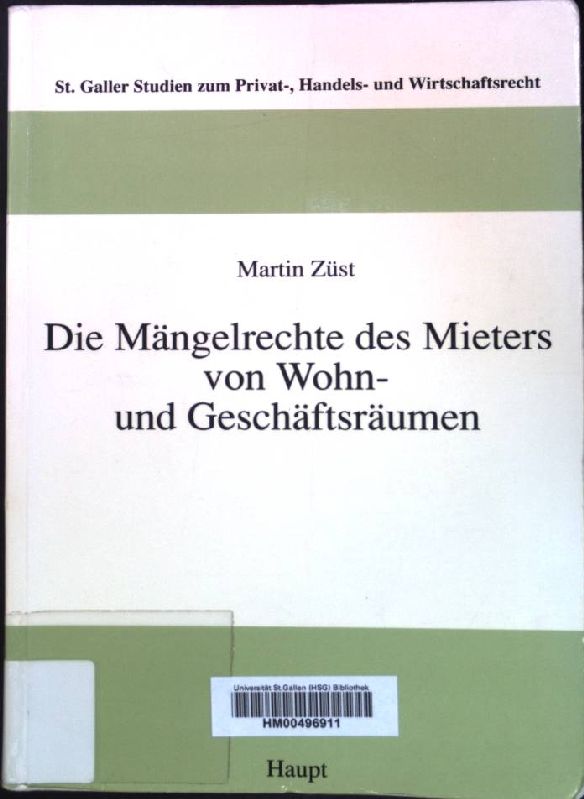 Die Mängelrechte des Mieters von Wohn- und Geschäftsräumen. St. Galler Studien zum Privat-, Handels- und Wirtschaftsrecht ; Bd. 33 - Züst, Martin