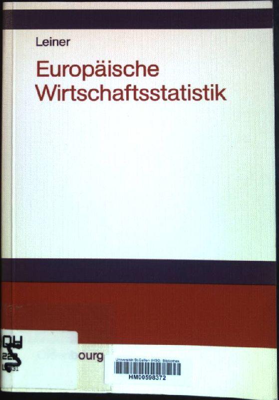 Europäische Wirtschaftsstatistik: Geschichte, Daten, Hintergründe. - Leiner, Bernd (Verfasser)