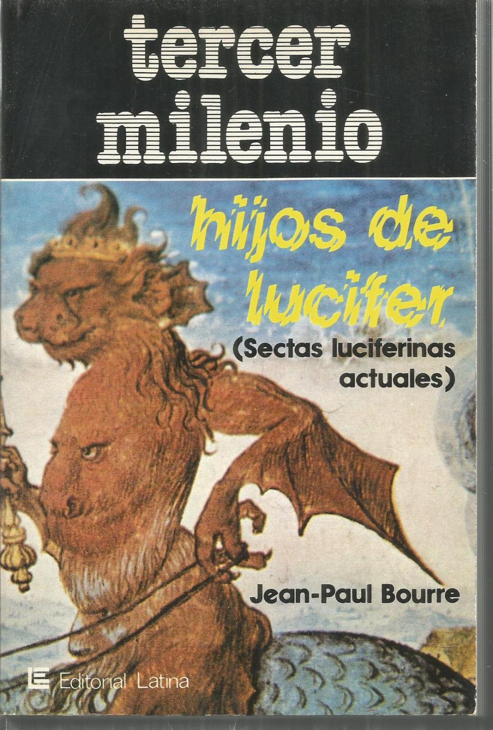 Hijos De Lucifer Sectas Luciferinas Actuales 1ªedicion Colecc Tercer Milenio By Jean Paul Bourre Estado Excelente 1980 Calle 59 Libros Hijos De Lucifer Sectas Luciferinas Actuales 1ªedicion Colecc Tercer Milenio By Jean Paul Bourre Estado Excelente 1980 Calle 59 Libros