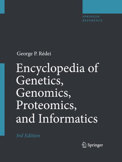 Encyclopedia of Genetics, Genomics, Proteomics, and Informatics (Springer Reference) - George P. Rédei