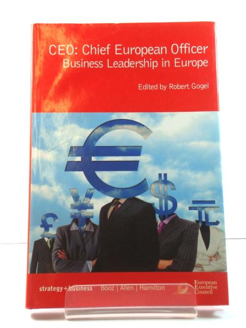 CEO: Chief European Officer: Business Leadership in Europe - Gogel, Robert (ed.)