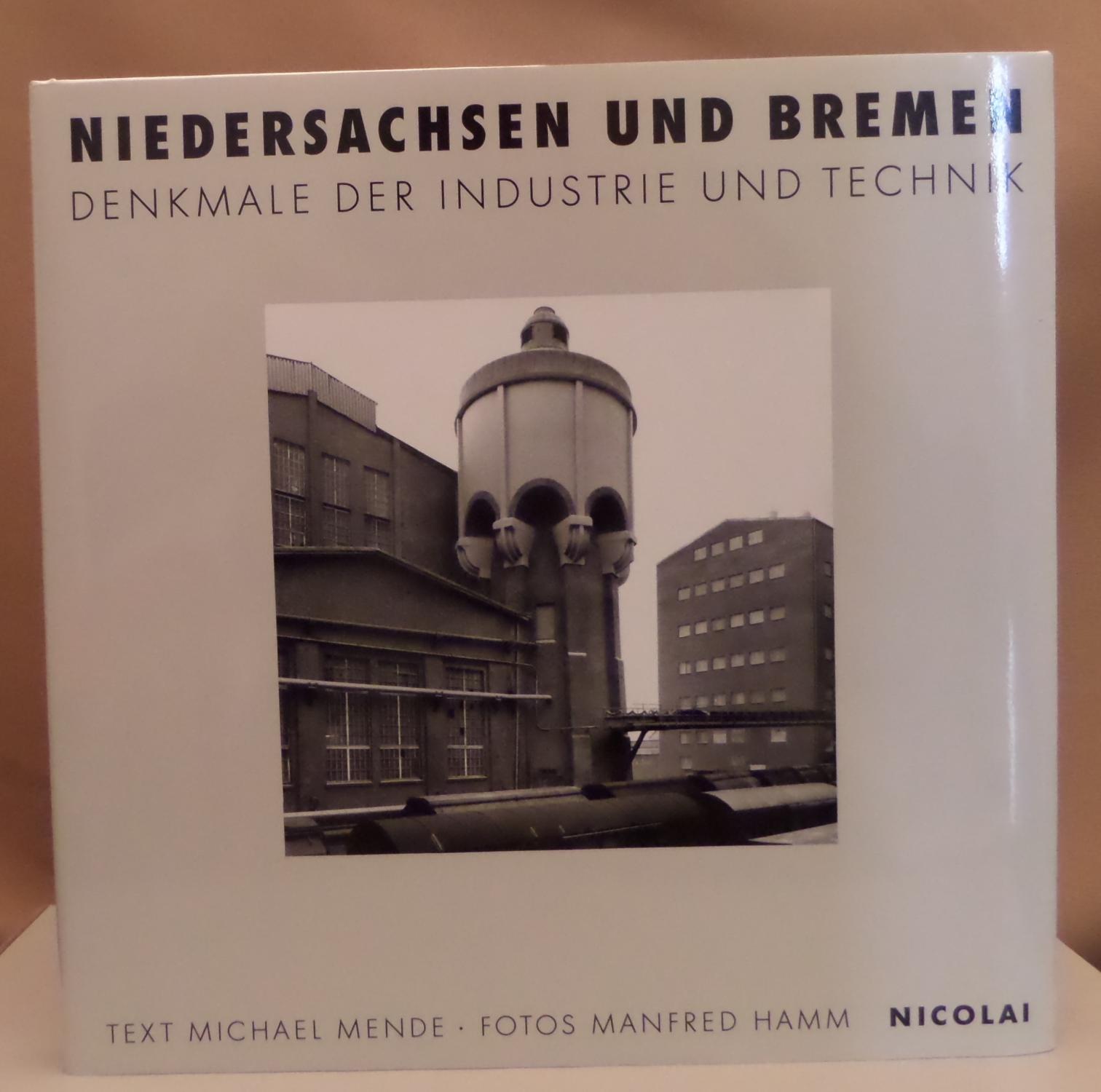 Niedersachsen und Bremen. Denkmale der Industrietechnik. Text Michael Mende. Fotos Manfred Hamm. - Föhle , Axel (Hrsg.).