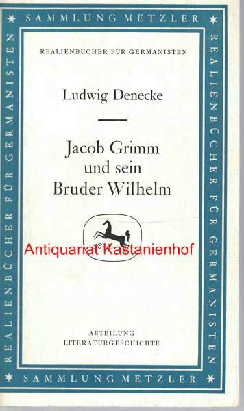 Jacob Grimm und sein Bruder Wilhelm,Realienbücher für Germanisten. ;Abteilung Literaturgeschichte, - Denecke, Ludwig