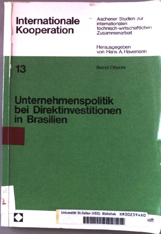 Unternehmenspolitik bei Direktinvestitionen in Brasilien : die unternehmerischen Entscheidungen von deutschen Gross- und Mittelunternehmen bei Direktinvestitionen in Brasilien. Internationale Kooperation ; 13 - Olbricht, Bernd