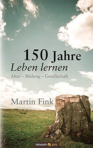 150 Jahre Leben lernen Alter - Bildung - Gesellschaft - Martin, Fink