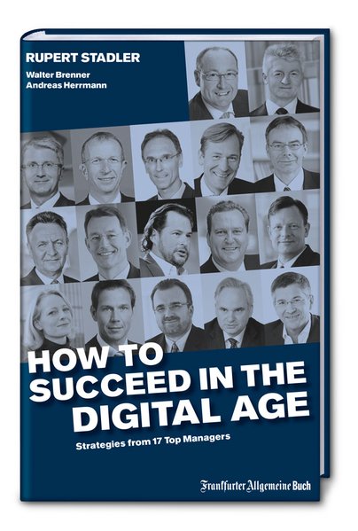 How to succeed in the digital age - Stadler, Rupert, Walter Brenner and Andreas Herrmann,