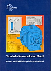 Technische Kommunikation Metall Grund- und Fachbildung Informationsband - Bernhard Schellmann et al.