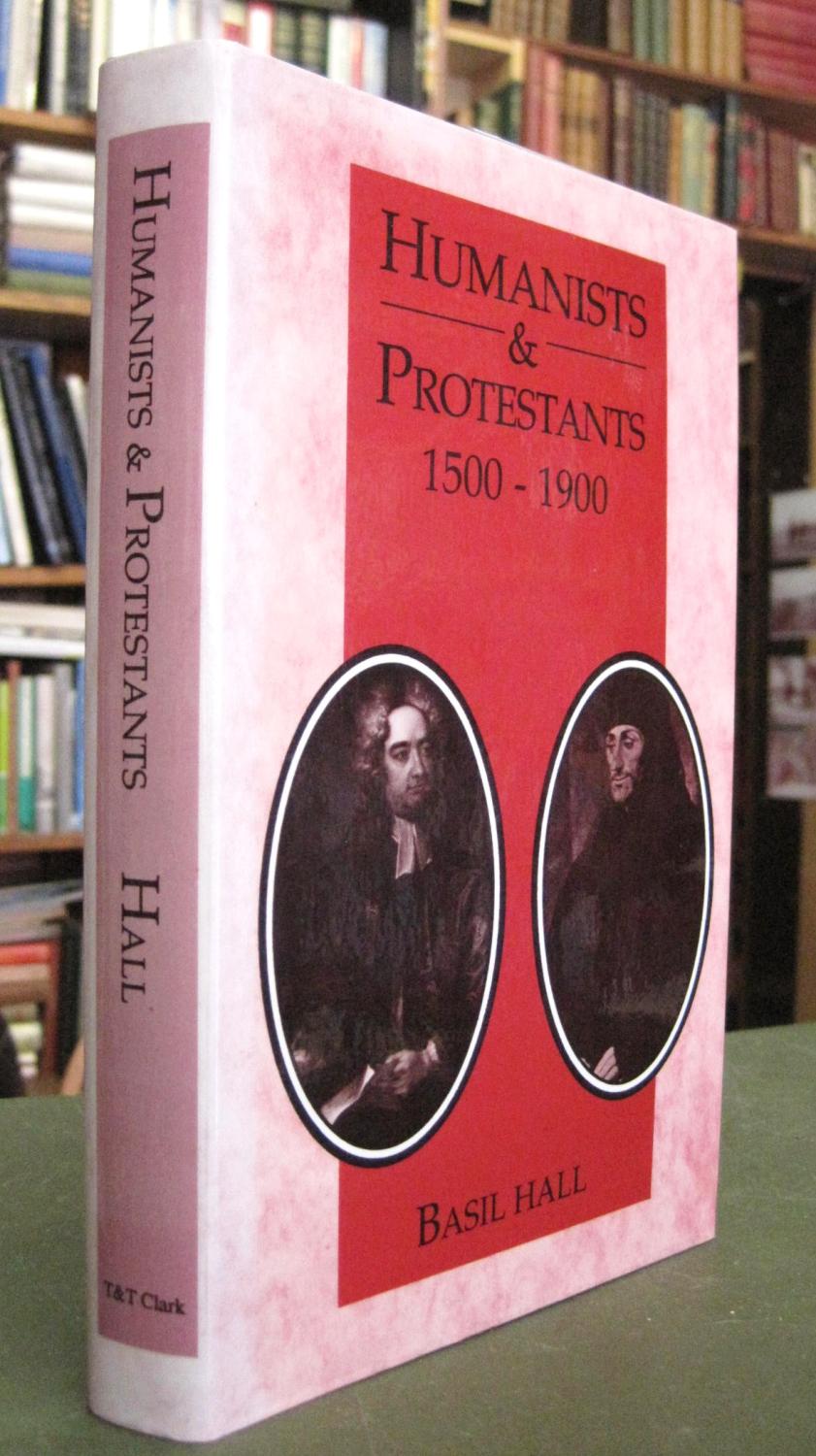 Humanists & Protestants: 1500-1900 - Hall, Basil; Carter, Alice C.; Yates, Frances A.; Hands, A.P. Et al