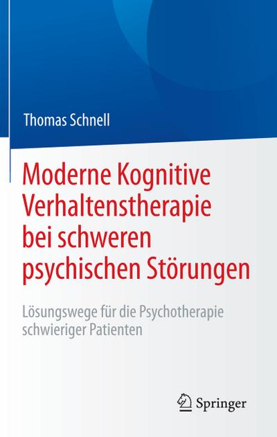 Moderne Kognitive Verhaltenstherapie bei schweren psychischen Störungen - Thomas Schnell