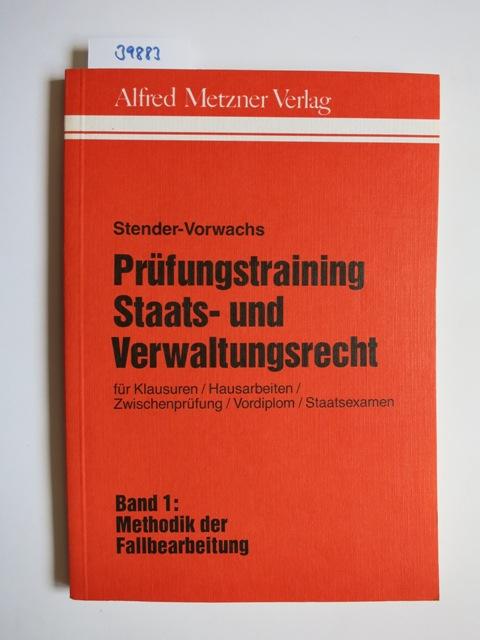 Stender-Vorwachs, Jutta: Prüfungstraining Staats- und Verwaltungsrecht; Teil: Bd. 1., Methodik der Fallbearbeitung - Stender-Vorwachs, Jutta