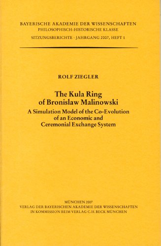 The Kula ring of Bronislaw Malinowski : a simulation model of the co-evolution of an economic and ceremonial exchange system. Bayerische Akademie der Wissenschaften. Philosophisch-Historische Klasse: Sitzungsberichte ; Jg. 2007, H. 1 - Ziegler, Rolf